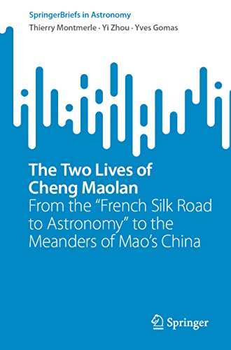 The Two Lives of Cheng Maolan: From the French Silk Road to Astronomy to the Meanders of Mao’s China (SpringerBriefs in Astronomy)