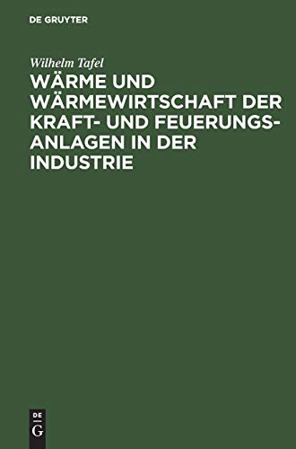 Wärme und Wärmewirtschaft der Kraft- und Feuerungs-Anlagen in der Industrie: Mit besonderer Berücksichtigung der Eisen-, Papier- und chemischen Industrie