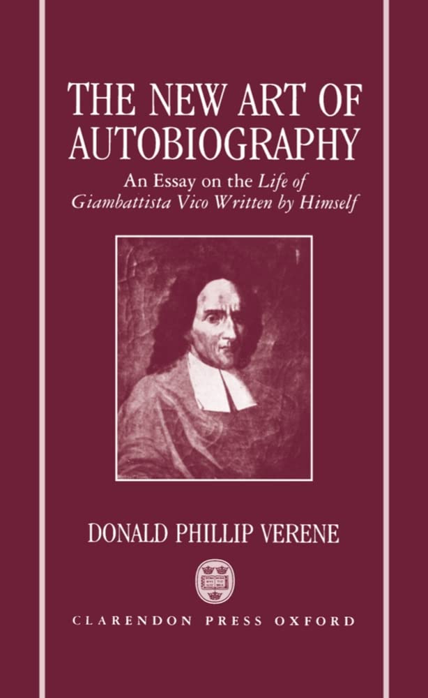 NEW ART OF AUTOBIOGRAPHY C: An Essay on the Life of Giambattista Vico Written by Himself