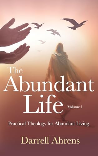 The Abundant Life: Practical Theology for Abundant Living