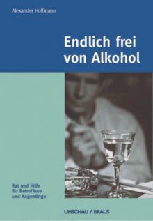 Endlich frei von Alkohol. Rat und Hilfe für Betroffene und Angehörige