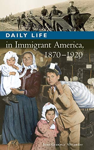 Daily Life in Immigrant America, 1870-1920 (Greenwood Press Daily Life Through History)