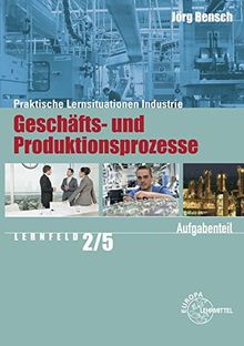 Praktische Lernsituationen Industrie: Geschäfts- und Produktionsprozesse, Aufgabenteil Lernfeld 2/5