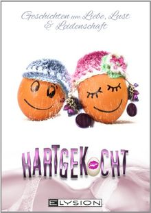 Hartgekocht: Geschichten um Liebe, Lust und Leidenschaft
