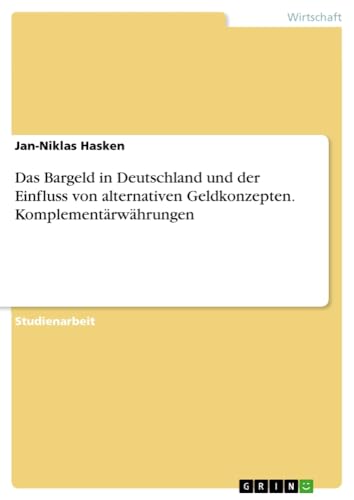 Das Bargeld in Deutschland und der Einfluss von alternativen Geldkonzepten. Komplementärwährungen
