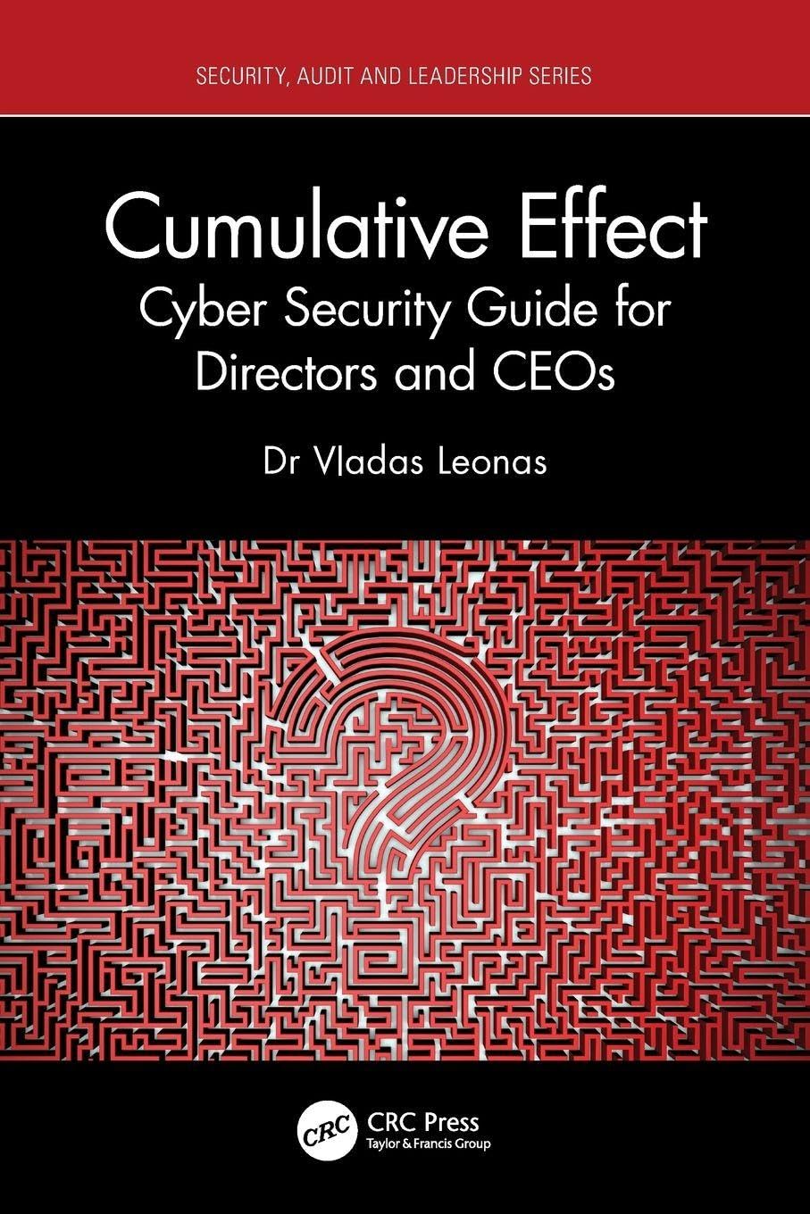 Cumulative Effect: Cyber Security Guide for Directors and CEOs (Security, Audit and Leadership)