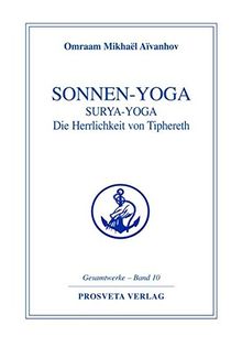 Sonnen-Yoga: Surya-Yoga: Die Herrlichkeit von Tipheret (Reihe Gesamtwerke Aivanhov)