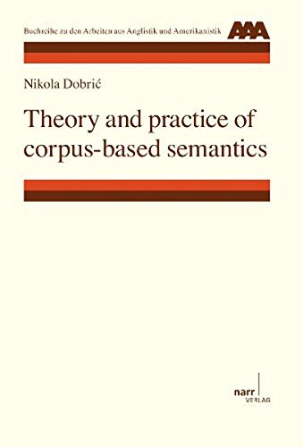 Theory and practice of corpus-based semantics (AAA - Arbeiten aus Anglistik und Amerikanistik)