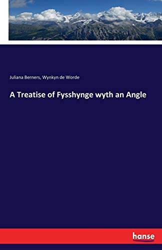 Berners, Juliana Berners A Treatise Of Fysshynge Wyth An Angle