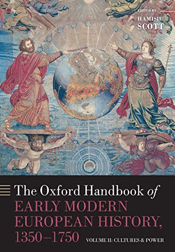 The Oxford Handbook of Early Modern European History, 1350-1750: Volume II: Cultures and Power (Oxford Handbooks, Band 2)