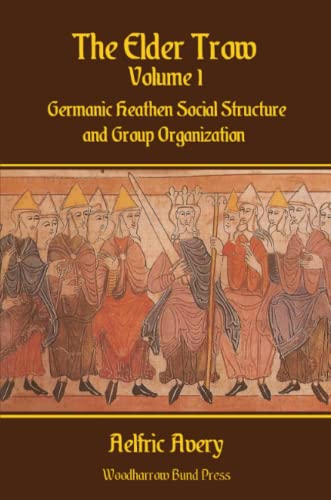 Aelfric Avery The Elder Trow Volume I, Germanic Heathen Social Structure And Group Organization