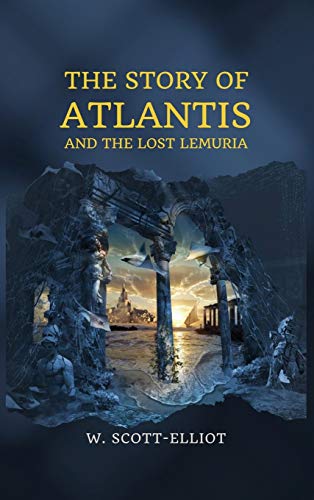 W. Scott-Elliot The Story Of Atlantis, And The Lost Lemuria