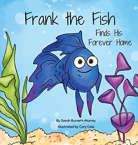 Frank the Fish Finds His Forever Home: (A Portion of All Proceeds Donated to Support Adoption)
