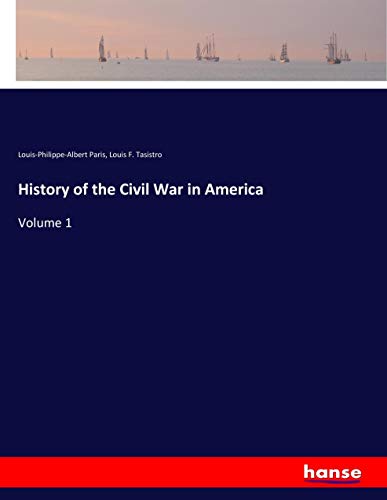 History of the Civil War in America: Volume 1