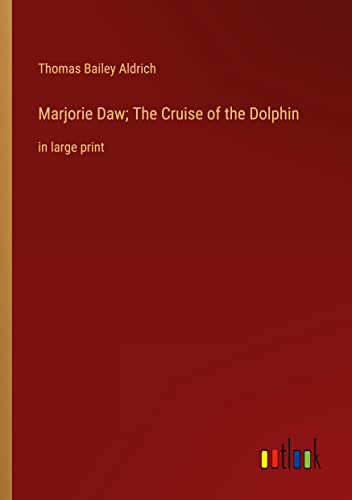 Marjorie Daw; The Cruise of the Dolphin: in large print