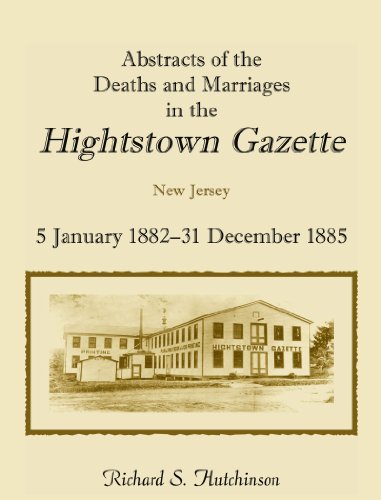 Abstracts of the Deaths and Marriages in the Hightstown Gazette, 5 January 1882-31 December 1885