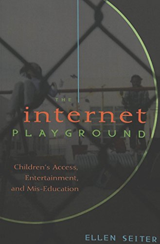 The Internet Playground: Children's Access, Entertainment, and Mis-Education (Popular Culture and Everyday Life)