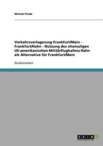 Verkehrsverlagerung Frankfurt/Main - Frankfurt/Hahn - Nutzung des ehemaligen US-amerikanischen Militärflughafens Hahn als Alternative für Frankfurt/Main