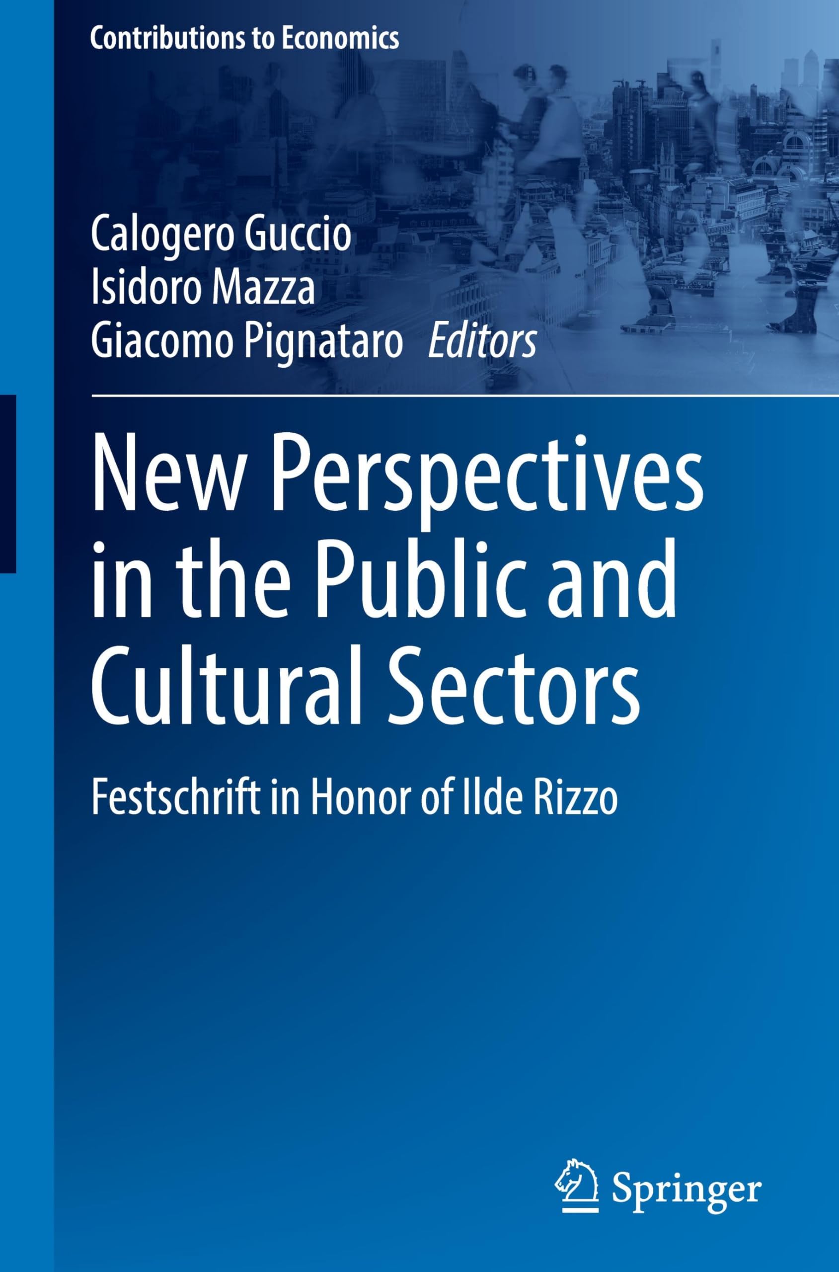 New Perspectives in the Public and Cultural Sectors: Festschrift in Honor of Ilde Rizzo (Contributions to Economics)