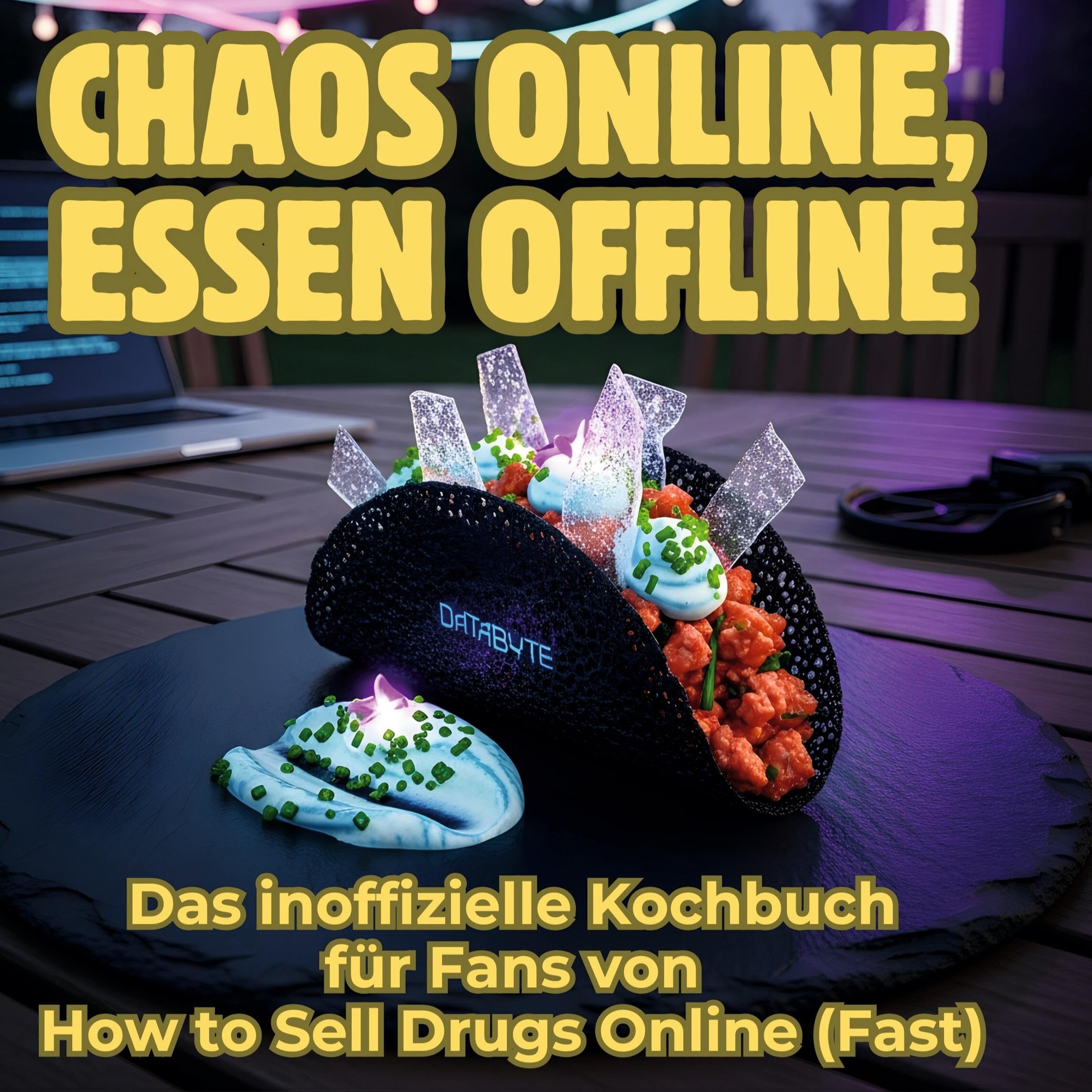 Chaos online, Essen offline: Das inoffizielle Kochbuch für Fans von How to Sell Drugs Online (Fast)