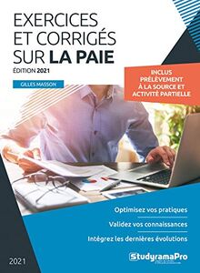 Exercices et corrigés sur la paie 2021 : optimisez vos pratiques, validez vos connaissances, intégrez les dernières évolutions