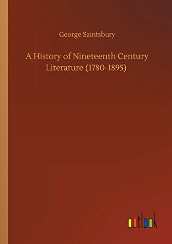 A History of Nineteenth Century Literature (1780-1895)