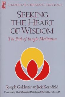 Seeking the Heart of Wisdom: The Path of Insight Meditation