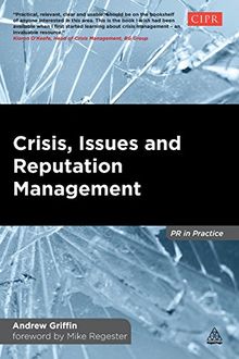 Crisis, Issues and Reputation Management: A Handbook for PR and Communications Professionals (PR in Practice)