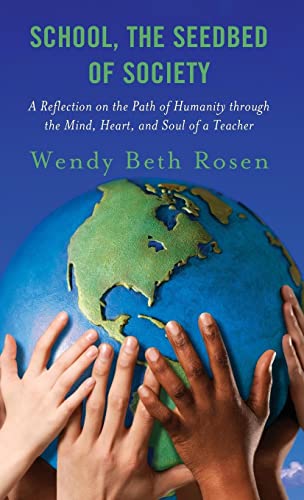 School, The Seedbed of Society: A Reflection on the Path of Humanity through the Mind, Heart, and Soul of a Teacher