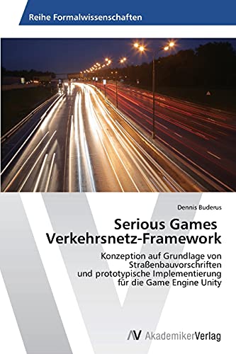 Serious Games Verkehrsnetz-Framework: Konzeption auf Grundlage von Straßenbauvorschriften und prototypische Implementierung für die Game Engine Unity