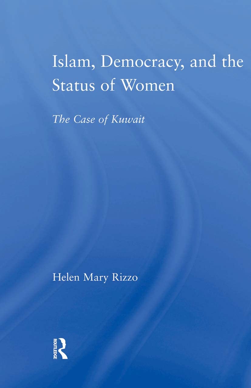 Islam, Democracy and the Status of Women: The Case of Kuwait (Middle East Studies: History, Politics & Law)