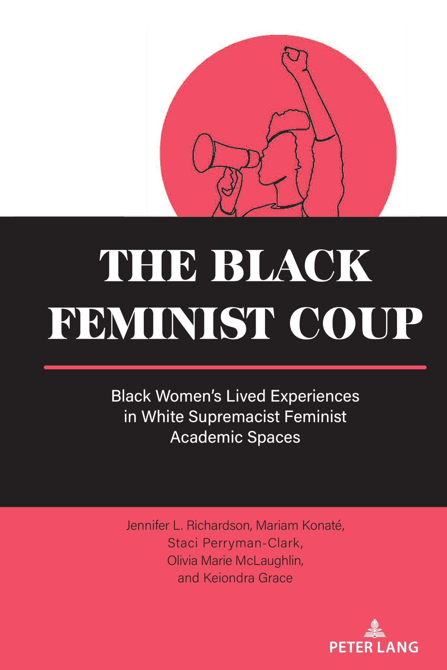 The Black Feminist Coup: Black Women’s Lived Experiences in White Supremacist Feminist Academic Spaces (Equity in Higher Education Theory, Policy, and Praxis, Band 19)