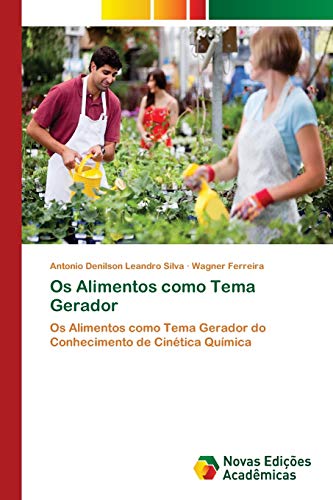 Os Alimentos como Tema Gerador: Os Alimentos como Tema Gerador do Conhecimento de Cinética Química