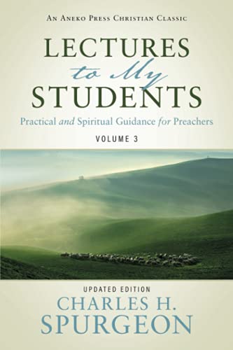 Lectures to My Students: Practical and Spiritual Guidance for Preachers (Volume 3)