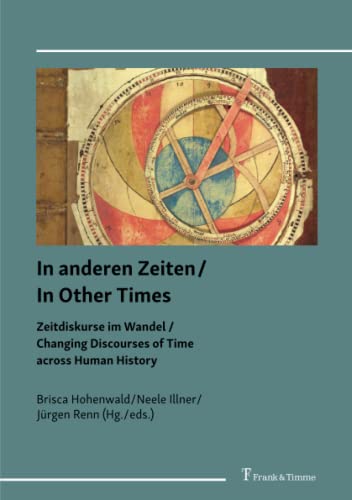 In anderen Zeiten / In Other Times: Zeitdiskurse im Wandel / Changing Discourses of Time across Human History