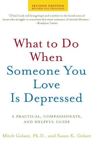 Mitch Golant What To Do When Someone You Love Is Depressed, A Practical, Compassionate, And Helpful Guide