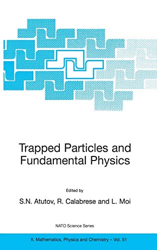 Trapped Particles and Fundamental Physics (NATO Science Series II: Mathematics, Physics and Chemistry, 51, Band 51)