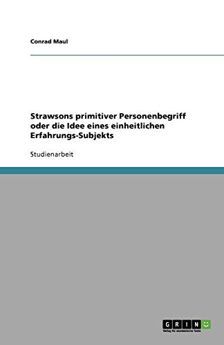 Strawsons primitiver Personenbegriff oder die Idee eines einheitlichen Erfahrungs-Subjekts