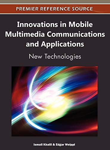 Innovations in Mobile Multimedia Communications and Applications: New Technologies (Premier Reference Source)