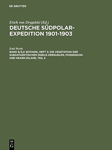 Deutsche Südpolar-Expedition 1901-1903: Botanik, Heft 3: Die Vegetation der subantarktischen Inseln Kerguelen, Possession- und Heard-Eiland, Teil 2