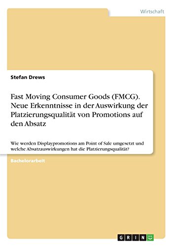 Fast Moving Consumer Goods (FMCG). Neue Erkenntnisse in der Auswirkung der Platzierungsqualität von Promotions auf den Absatz: Wie werden ... hat die Platzierungsqualität?