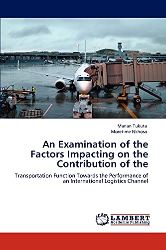 An Examination of the Factors Impacting on the Contribution of the: Transportation Function Towards the Performance of an International Logistics Channel
