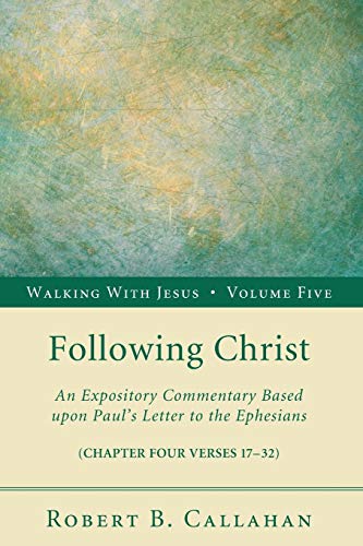 Following Christ: An Expository Commentary Based upon Paul's Letter to the Ephesians (Walking with Jesus, Band 5)