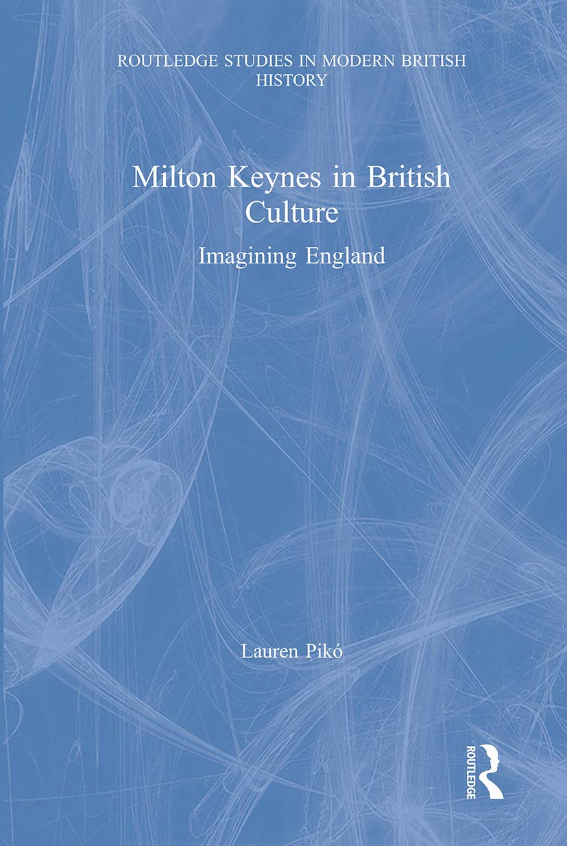 Milton Keynes in British Culture: Imagining England (Routledge Studies in Modern British History)