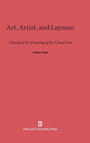 Art, Artist, and Layman: A Study of the Teaching of the Visual Arts