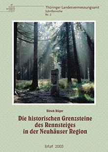 Die historischen Grenzsteine des Rennsteiges in der Neuhäuser Region (Schriftenreihe des Thüringer Landesvermessungsamtes)