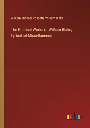 The Poetical Works of William Blake, Lyrical ad Miscellaneous