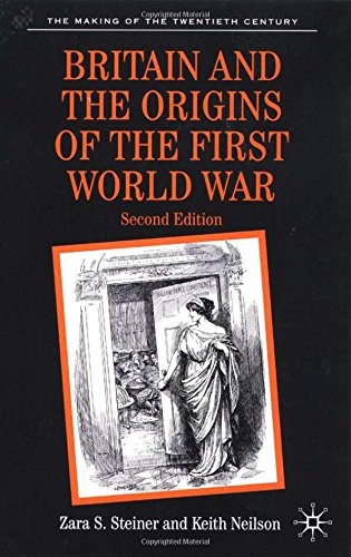 Britain and the Origins of the First World War (Making of the Twentieth Century)