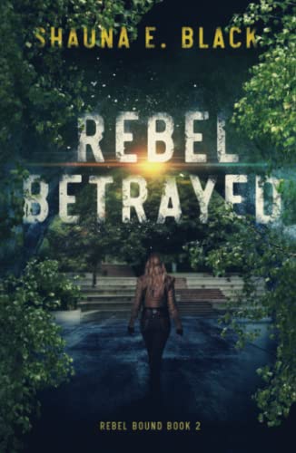 Rebel Betrayed: A Young Adult Dystopian Novel