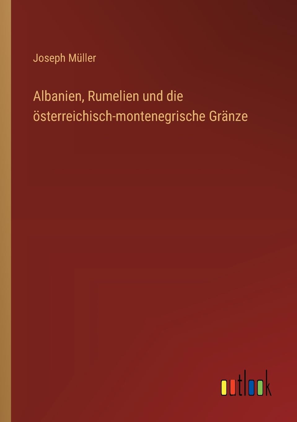 Albanien, Rumelien und die österreichisch-montenegrische Gränze